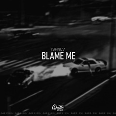 ISHNLV - Blame Me