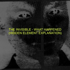 The Invisible - What Happened (Hidden Element Explanation)