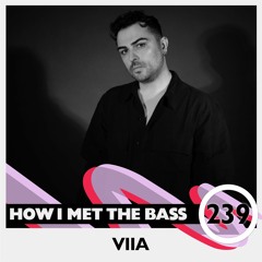VIIA - HOW I MET THE BASS #239