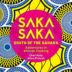 [VIEW] KINDLE 📍 Saka Saka: South of the Sahara – Adventures in African Cooking by  A