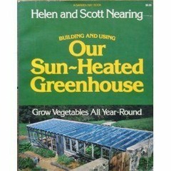 Access [PDF EBOOK EPUB KINDLE] Building and Using Our Sun-Heated Greenhouse: Grow Vegetables All Yea