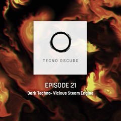 TECNO OSCURO No. 21 - Vicious Steam Engine - Dark Techno