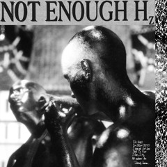 NOT ENOUGH HERTZ (feat. LONG NGHTS & MIKE FASHO)