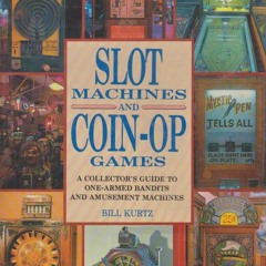 READ⚡[PDF]✔ Slot Machines and Coin-Op Games: A Collector's Guide to One-Armed Bandits and