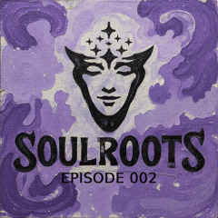 Soulroots Episode 002