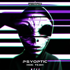 Psyoptic - Hoe Yeah