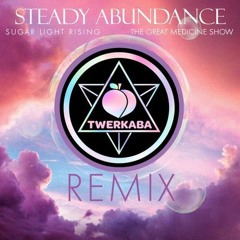 Steady Abundance (Twerkaba Remix) - The Great Medicine Show, Sugar Light Rising