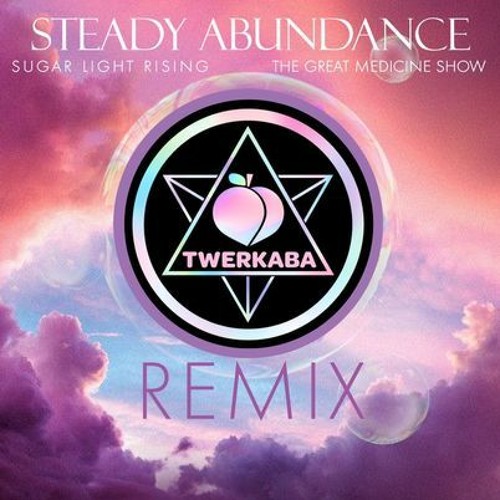 Steady Abundance (Twerkaba Remix) - The Great Medicine Show, Sugar Light Rising