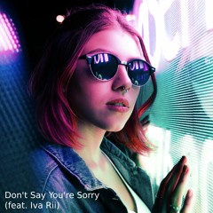 Don't Say You're Sorry (feat. Iva Rii)