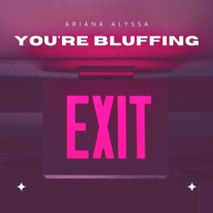 Ariana Alyssa - Calling Your Bluff