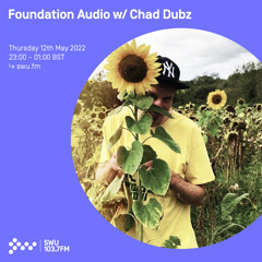 Foundation Audio w/ Chad Dubz 12TH MAY 2022