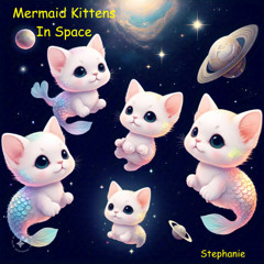 Mermaid Kittens In Space (Stephanie)