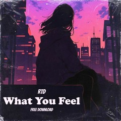 RTD - What You Feel ( FREE DL)