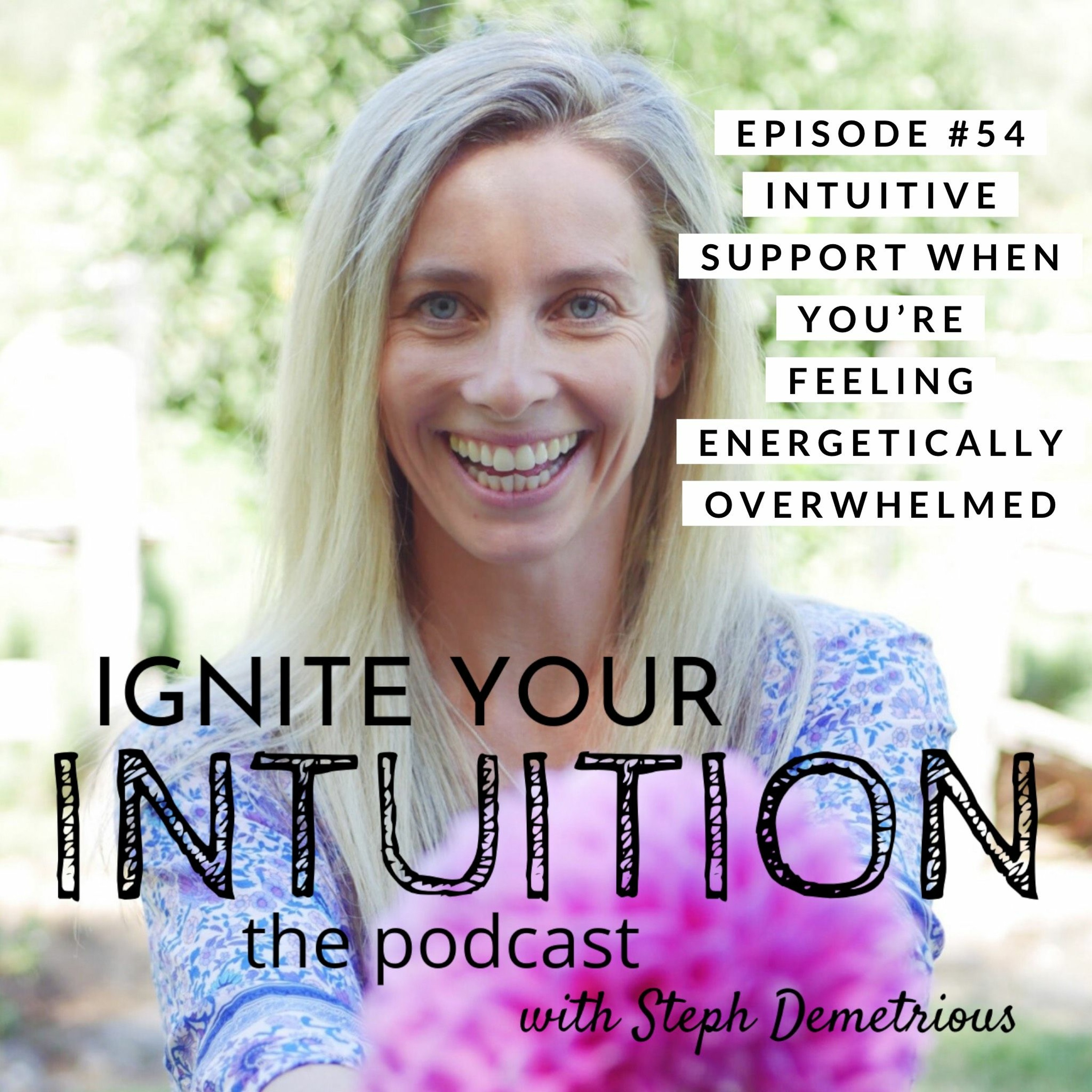 #54 Intuitive Support When You're Feeling Energetically Overwhelmed episode artwork