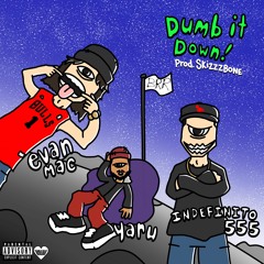DUMB IT DOWN! Feat. EVAN MAC & Yaru (Prod. SkizZzbone)