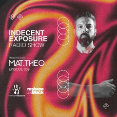 Mat.Theo present INDECENT EXPOSURE Radioshow 009 (Oct. 24)