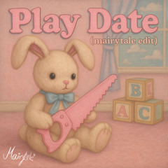 Play Date - Melanie Martinez (Mairytale Edit)