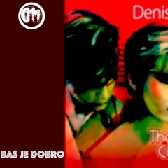 Bas Je Dobro (Denis & Denis)