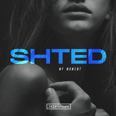 SHTED - My Moment (Original Mix)