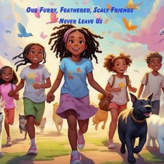[PDF] eBOOK Read ❤ Our Furry, Feathered, Scaly Friends Never Leave Us- A Children's Book about Hea