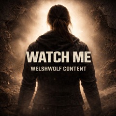 WATCH ME