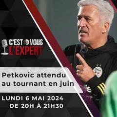 "C'est Vous L'Expert #06Mai2024" : Petkovic déjà attendu au tournant en Juin