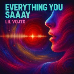 Everything you Say 25 - Lil Vojto
