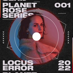 Planet Rose Series 001 | Locus Error