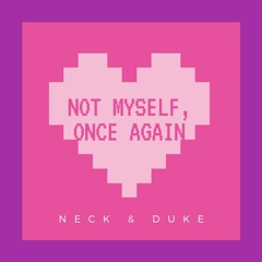 NOT MYSELF, ONCE AGAIN Ft.Neck**Prod.Ross Gossage