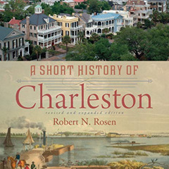 Read KINDLE 📍 A Short History of Charleston by  Robert N. Rosen KINDLE PDF EBOOK EPU