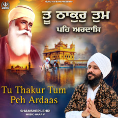 Tu Thakur Tum Peh Ardaas