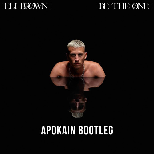 Eli Brown - Be The One (Apokain Bootleg)"FREE"