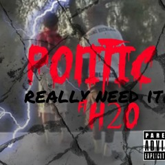 POLITIC ft H20 x Really Need it