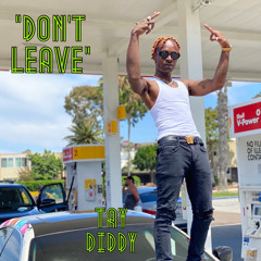 Tay Diddy - Dont Leave