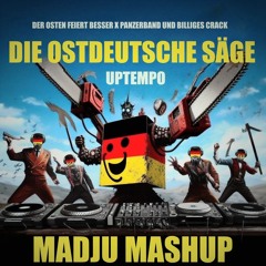 DER OSTEN FEIERT BESSER x PANZERBAND UND BILLIGES CRACK (MADJU "OSTDEUTSCHE SÄGE" UPTEMPO MASHUP)