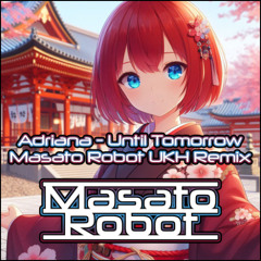 Adriana - Until Tomorrow (Masato Robot UKH Remix)
