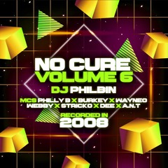 No Cure Volume 6 - DJ Philbin MCs Philly B x Dee x Webby x Stricko x Burkey x Wayneo x A.N.T [2008]