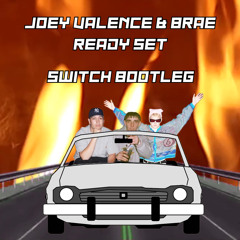 JOEY VALENCE & BRAE - READY SET (SWITCH BOOTLEG)