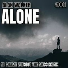 Alone By Alan Walker ~No Shame Without The Mess Remix 2023