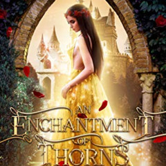 [DOWNLOAD] EPUB 📗 An Enchantment of Thorns: A Fae Beauty and the Beast Retelling (A