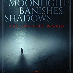 [ACCESS] KINDLE PDF EBOOK EPUB Moonlight Banishes Shadows (The Infinite World Book 3) by  J.T. Wrigh