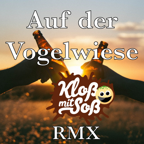 Auf der Vogelwiese (Kloß mit Soß Remix)
