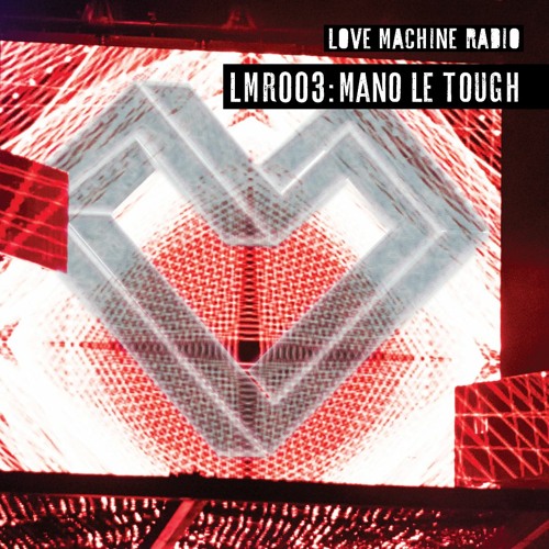 LMR 003 - Mano Le Tough - Live at Love Machine Festival