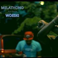 Melathono - Ain’t Playin (Feat. Woeskifinesse)(music video in description)