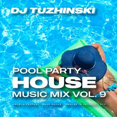 Pool Party House Music Mix - vol. 9 (DJ Tuzhinski)