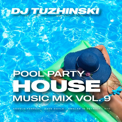 Stream Pool Party House Music Mix vol. 9 (DJ Tuzhinski) by DJ