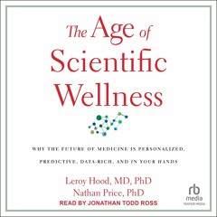 READ The Age of Scientific Wellness: Why the Future of Medicine Is Personalized,