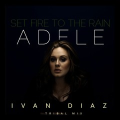 Adele - Set Fire To The Rain (Ivan Diaz Pvte Tribal) FREE DOWNLOAD