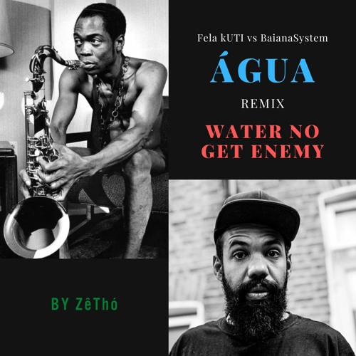 Stream Water No Get Enemy (Fela KUTI) Vs Água (BaianaSystem) By ZêThó by Do2 Manos Listen