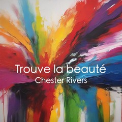 Chester Rivers - Trouve la beauté